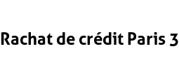 Rachat de crédit Paris 3